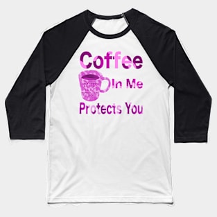 Coffee in me protects you all pink T-Shirt mug coffee mug apparel hoodie sticker gift Baseball T-Shirt